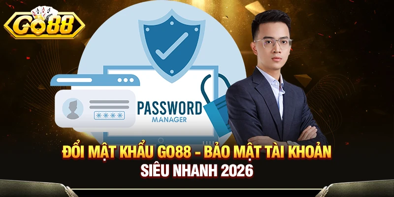 Đổi Mật Khẩu GO88 - Bảo Mật Tài Khoản Siêu Nhanh 2026