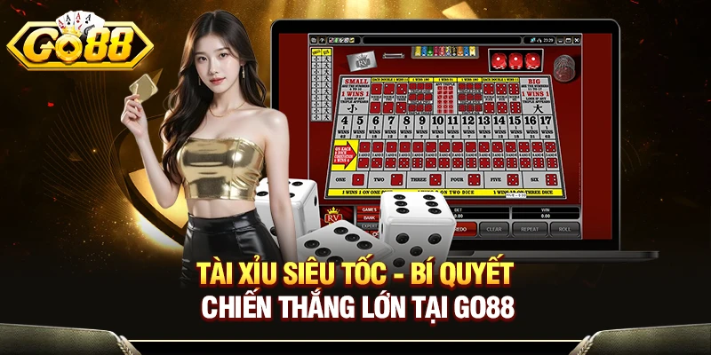 Tài Xỉu Siêu Tốc - Bí Quyết Chiến Thắng Lớn Tại GO88