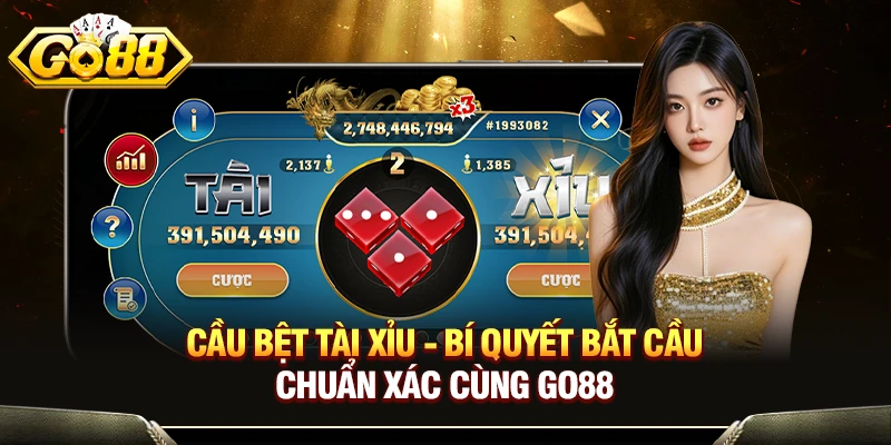 Cầu Bệt Tài Xỉu - Bí Quyết Bắt Cầu Chuẩn Xác Cùng GO88