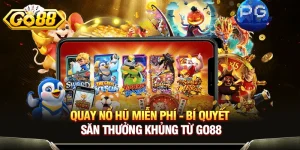Quay Nổ Hũ Miễn Phí - Bí Quyết Săn Thưởng Khủng Từ GO88