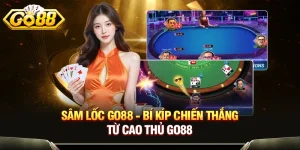 Sâm Lốc Go88 - Bí Kíp Chiến Thắng Từ Cao Thủ GO88