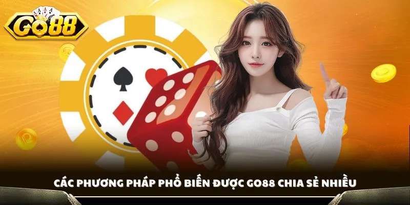 Các phương pháp phổ biến được GO88 chia sẻ nhiều
