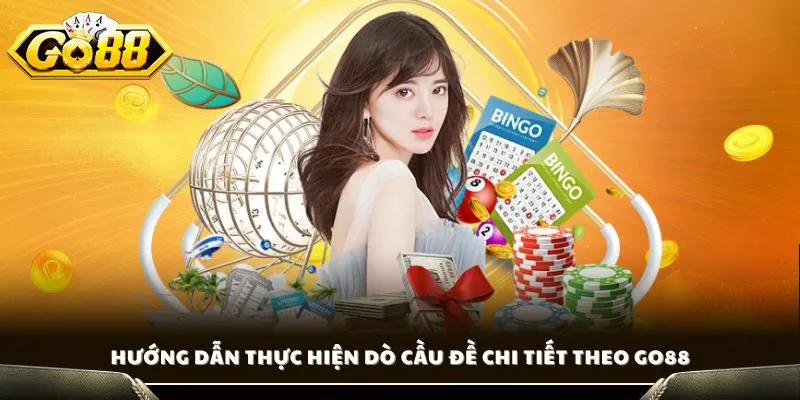Hướng dẫn thực hiện dò cầu đề chi tiết theo GO88