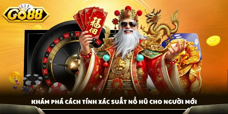 Khám phá cách tính xác suất nổ hũ cho người mới