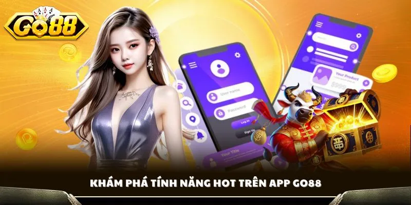 Khám phá tính năng HOT trên app GO88